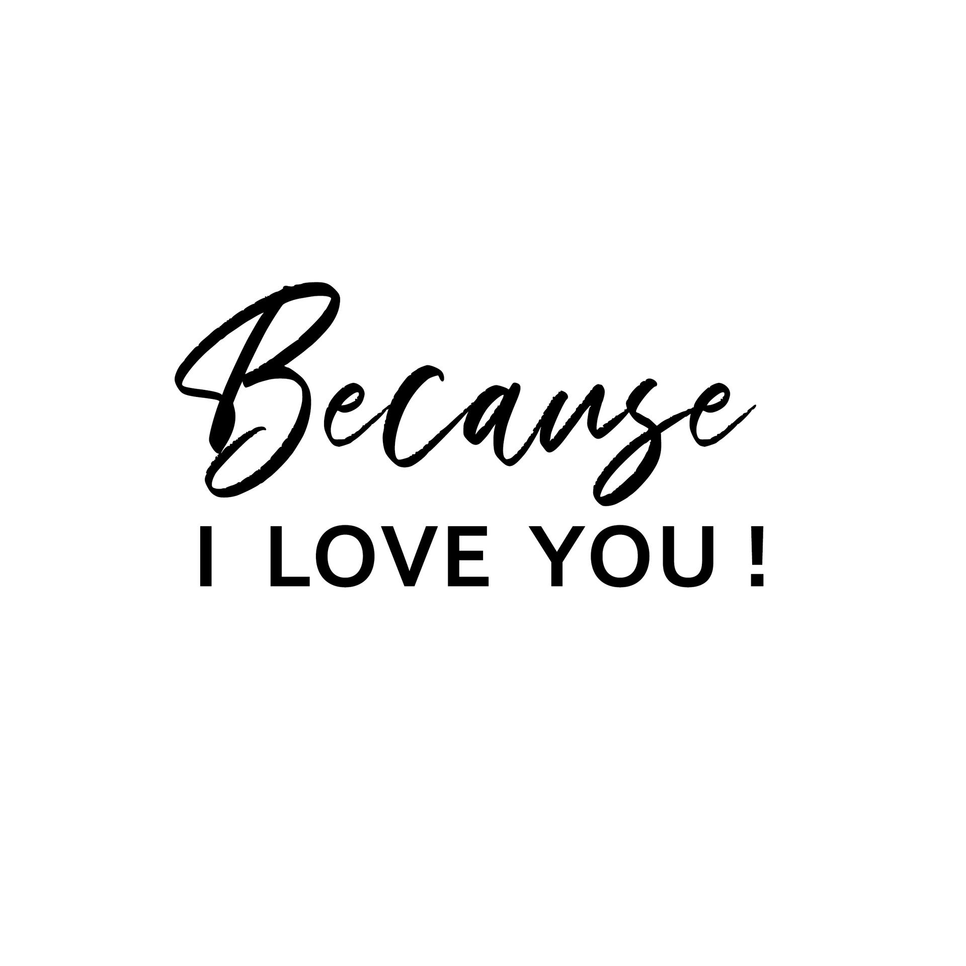Because I Love You!